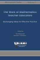 The Work Of Mathematics Teacher Educators: Exchanging Ideas For Effective Practice (Monograph Series (Association of Mathematics Teacher Educators), V. 1.) 1623969417 Book Cover