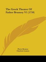 The Greek Theater Of Father Brumoy V1 1104492660 Book Cover