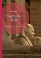 Images de la Bible: Une visite biblique au Musée du Louvre 2322076643 Book Cover