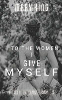 To the Women, I Give Myself (Woman in Chains) 1711004766 Book Cover