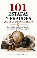 101 ESTAFAS Y FRAUDES QUE ENGAÑARON AL MUNDO: Los grandes engaños de la historia y el arte oscuro de embaucar a la gente (Spanish Edition) B0HJ5S57FT Book Cover