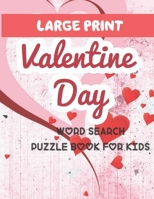 Large Print Valentine day Word search puzzle Book For Kids: 30 Valentine's Day Themed Word Search Puzzles Valentine's Day Activity Book for Kids 1653485000 Book Cover