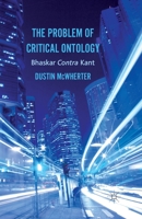 The Problem of Critical Ontology: Bhaskar Contra Kant 1349433934 Book Cover
