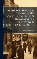 Avvisi Agli Stranieri Che Amano Di Viaggiare In Italia O Dimorarvi Per Conservare O Recuperare La Salute (Italian Edition) B0FK2622TH Book Cover