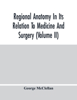 Regional Anatomy in Its Relation to Medicine and Surgery, Volume 2 1358325286 Book Cover