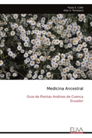 Medicina Ancestral: Guia de Plantas Andinas de Cuenca Ecuador (Spanish Edition) 9999318479 Book Cover