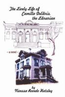 The Lively Life of Camilla Delibris, the Librarian 0595420036 Book Cover