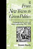 From New Towns to Green Politics: Campaigning for Town and Country Planning 1946-1990 0415511747 Book Cover