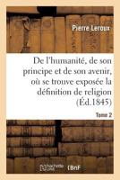 Humanité, de son principe et de son avenir, exposée la vraie définition de la religion. T2 2013028156 Book Cover