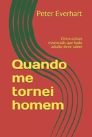 Quando me tornei homem: Cinco coisas essenciais que todo adulto deve saber (Portuguese Edition) B0851LN5KY Book Cover