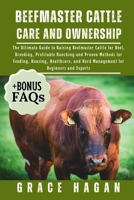 BEEFMASTER CATTLE CARE AND OWNERSHIP: The Ultimate Guide To Raising Beefmaster Cattle For Beef, Breeding, Profitable Ranching And Proven Methods For ... And Herd Management For Beginners And Experts B0FFFP352L Book Cover