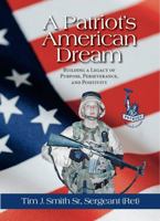 A Patriot’s American Dream: Building a Legacy of Purpose, Perseverance, and Positivity 195730779X Book Cover