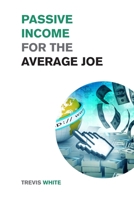 Passive Income for the Average Joe: 18 Methods to Generate over $10,000 a Month and Become Financially Free in a Few Weeks 1915168198 Book Cover