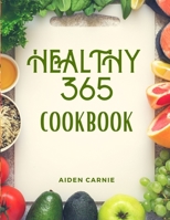 Healthy 365 Cookbook: Best Quick & Easy Healthy Delicious Recipes B08JF2DKJH Book Cover