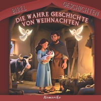 DIE WAHRE GESCHICHTE VON WEIHNACHTEN | Bibel Geschichten: Bibelgeschichten für junge Leser, Kinder als Geschenk zu Weihnachten, Geburtstagen und anderen Anlässen wo man freie Zeit hat. B0FSK7MM9J Book Cover