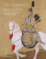 The Empire's New Cloth: Cross-Cultural Textiles at the Qing Court 0300275145 Book Cover
