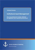 Institutional Asset Management: How Are Professional Investors Affected by Legislature and Corporate Governance? 3954890887 Book Cover