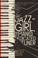 The Jazz-Girl, the Piano, and the Dedicated Tuner 1788037634 Book Cover