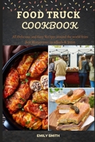 FOOD TRUCK COOKBOOK: All Delicious and Easy Recipes around the world from Best Restaurants on wheels & Street null Book Cover