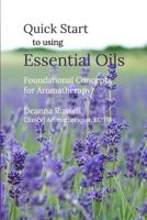 Quick Start to using Essential Oils: Foundational Concepts for Aromatherapy 0464905249 Book Cover