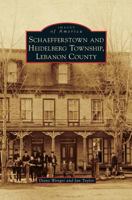 Schaefferstown and Heidelberg Township, Lebanon County 1467120847 Book Cover