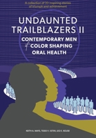 Undaunted Trailblazers II: Contemporary Men of Color Shaping Oral Health B0GR5T8VDV Book Cover