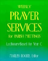 Weekly Prayer Services for Parish Meetings: Year C 0896225992 Book Cover