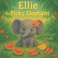 Ellie The Picky Elephant (Ellie The Elephant) B0F7J4NNKY Book Cover