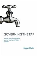 Governing the Tap: Special District Governance and the New Local Politics of Water 0262512971 Book Cover