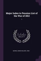 Major Index to Pension List of the War of 1812: 1 1378613546 Book Cover