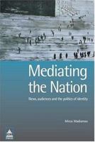 Mediating the Nation: News, Audiences and the Politics of Identity 1844720292 Book Cover