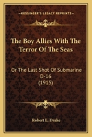 The Boy Allies with the Terror of the Seas; Or, The Last Shot of Submarine D-16 9355754132 Book Cover