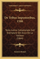 de Tribus Impostoribus, 1598: Testo Latino Collazionato Sull' Esemplare del Duca de La Valliere (1864) 1168378222 Book Cover