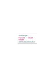 Frauen - leben - lieben: Protokolle von zwanzig Interviews mit Frauen im Alter von einundzwanzig bis zweiundneunzig Jahren 383707465X Book Cover