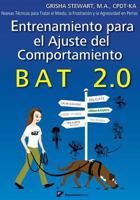 Entrenamiento Para El Ajuste del Comportamiento Bat 2.0: Nuevas T�cnicas Para Tratar El Miedo, La Frustraci�n Y La Agresividad En Perros 1539838404 Book Cover