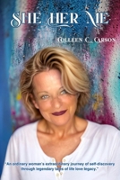 SHE HER ME: "An ordinary woman's extraordinary journey of self-discovery through legendary tales of life, love, legacy." 1775317617 Book Cover