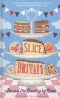 A Slice of Britain: Around the country by cake 0749574097 Book Cover