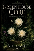 Greenhouse Core: A Cozy Dungeon Core LitRPG Adventure Where Plants Grow Stronger Than Monsters (GREENHOUSE CORE — The Verdant Vault) B0H9LPTTPZ Book Cover