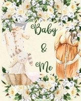 Baby and Me : 8x10 Pregnancy and Newborn Health Record Keeper, Birth and Baby - Log Book, Organizer, Journal (Mom and Baby Planner), Track 40 Weeks and Save This Special Moment in Your Life, Because B 1712588354 Book Cover