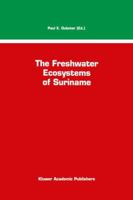 The Freshwater Ecosystems of Suriname 0792324080 Book Cover