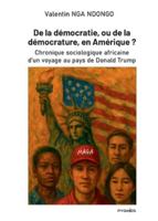 De la démocratie, ou de la démocrature, en Amérique ?: Chronique sociologique africaine d'un voyage au pays de Donald Trump 9956459569 Book Cover
