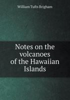 Notes On the Volcanoes of the Hawaiian Islands: With a History of Their Various Eruptions 142551068X Book Cover