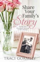 Share Your Family's Story: Getting Your Descendants Interested in Their Ancestors B08WSHF9T4 Book Cover