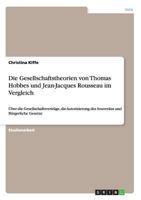 Die Gesellschaftstheorien von Thomas Hobbes und Jean-Jacques Rousseau im Vergleich: �ber die Gesellschaftsvertr�ge, die Autorisierung des Souver�ns und B�rgerliche Gesetze 3656251363 Book Cover