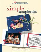 Simple Scrapbooks: 25 Fun and Meaningful Memory Books You Can Make in a Weekend 1929180241 Book Cover