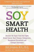 Soy Smart Health: Discover The Super food That Fights Breast Cancer, Heart Disease, Osteoporosis, Menopausal Discomforts and Estrogen Dominance 1580540449 Book Cover