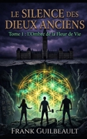 Le silence des dieux anciens: L'Ombre de la fleur de vie tome 1 (French Edition) B0GQTZSJY4 Book Cover