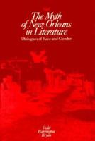 The Myth of New Orleans in Literature: Dialogues of Race and Gender 0870497898 Book Cover