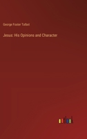 Jesus: His Opinions and Character 3385319900 Book Cover