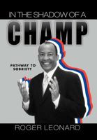 In the Shadow of a Champ: Pathway to Recovery 1465392246 Book Cover